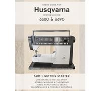 Users Guide - Getting started with Husqvarna 6680 & 6690 sewing machine: Unpacking & Installation, Bobbin Winding & Threading, Basic Functions & ... Manual Husqvarna 6680 & 6690 sewing machine)