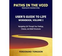 User's Guide to Life: Workbook, Volume I: Navigating Life Through Your Feelings, Choices, and Belief Structures (User's Guide to Life: The Workbook Series)