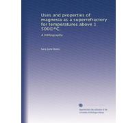 Uses and properties of magnesia as a superrefractory for temperatures above 1,500©®C.: A bibliography
