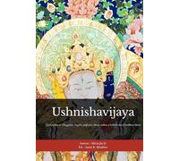Ushnishavijaya: Guide pratique de Namgyalma : longévité, purification, dharani, sadhana et bodhicitta dans le bouddhisme tibétain