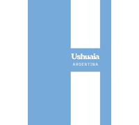 Ushuaia City, Argentina Flag Colors Notebook: Fin del Mundo