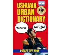 Ushuaia Urban Dictionary: A Quirky Guide to Ushuaia Slang, Culture, and Everyday Survival