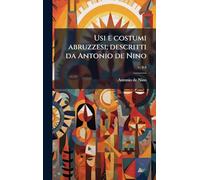 Usi e costumi abruzzesi; descritti da Antonio de Nino