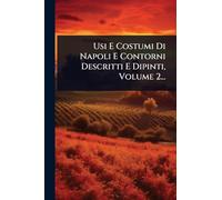 Usi E Costumi Di Napoli E Contorni Descritti E Dipinti, Volume 2...