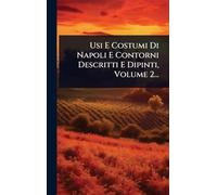 Usi E Costumi Di Napoli E Contorni Descritti E Dipinti, Volume 2...