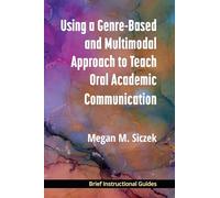 Using a Genre-Based and Multimodal Approach to Teach Oral Academic Communication (BIGs (Brief Instructional Guides))