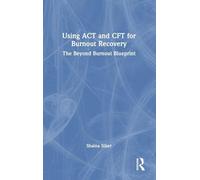 Using ACT and CFT for Burnout Recovery: The Beyond Burnout Blueprint