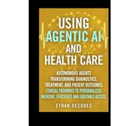 USING AGENTIC AI AND HEALTH CARE: AUTONOMOUS AGENTS TRANSFORMING DIAGNOSTICS, TREATMENT, AND PATIENT OUTCOMES ETHICAL PATHWAYS TO PERSONALIZED MEDICINE, EFFICIENCY, AND EQUITABLE ACCESS