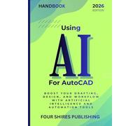 Using AI For AutoCAD: Boost Your Drafting, Design, and Workflow with Artificial Intelligence and Automation Tools (The Using AI Series)