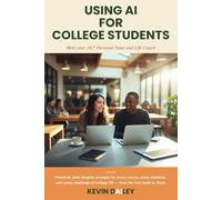 Using AI - For College Students: Meet Your 24/7 Personal Tutor and Life Coach