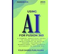 Using AI For Fusion 360: Learn How to Use Artificial Intelligence and Automation to Streamline Your Fusion 360 Workflow (The Using AI Series)