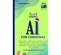 Using AI: How to use ChatGPT and AI tools to plan gifts, save money, and create your best Christmas ever. Australia Edition (The Using AI Series)