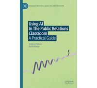 Using AI In The Public Relations Classroom: A Practical Guide (Palgrave Practical Guides in Communication)