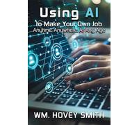 Using AI To Make Your Own Job: Anytime, Anywhere, At Any Age