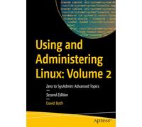 Using and Administering Linux: Volume 2 : Zero to SysAdmin: Advanced Topics