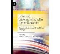 Using and Understanding AI in Higher Education: Classroom Research with Real-World Strategies