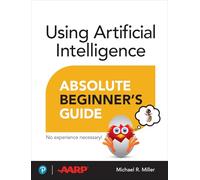 Using Artificial Intelligence Absolute Beginner’s Guide