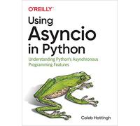 Using Asyncio in Python: Understanding Python's Asynchronous Programming Features