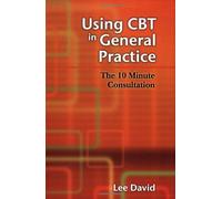 Using CBT in General Practice: The 10 Minute Consultation