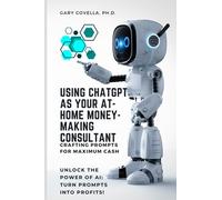 Using ChatGPT as Your At-Home Money-Making Consultant: Crafting Prompts for Maximum Cash