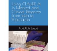 Using CLAUDE AI In Medical and Clinical Research From Idea to Publication