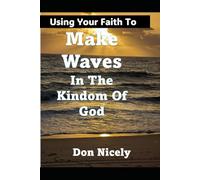 Using Faith To Make Waves Into The Kingdom Of God