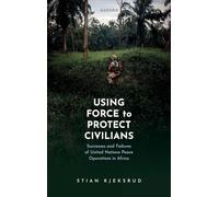 Using Force to Protect Civilians: Successes and Failures of United Nations Peace Operations in Africa