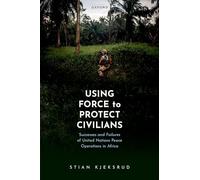 Using Force to Protect Civilians: Successes and Failures of United Nations Peace Operations in Africa