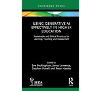 Using Generative AI Effectively in Higher Education: Sustainable and Ethical Practices for Learning, Teaching and Assessment