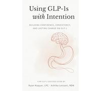 Using GLP-1s with Intention: Building Confidence, Consistency, and Lasting Change on GLP-1: A My GLP-1 Success Guide