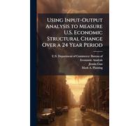 Using Input-Output Analysis to Measure U.S. Economic Structural Change Over a 24 Year Period