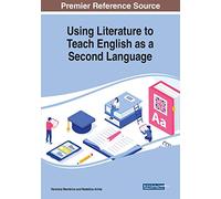 Using Literature to Teach English as a Second Language (Advances in Educational Technologies and Instructional Design)