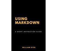 Using Markdown: A Short Instruction Guide
