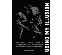 Using My Illusion - Uma curta história sobre a primeira passagem da banda mais perigosa do mundo por São Paulo em 1992
