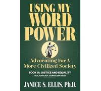USING MY WORD POWER: Advocating For A More Civilized Society, Book III: Justice and Equality