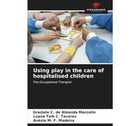 Using play in the care of hospitalised children: The Occupational Therapist