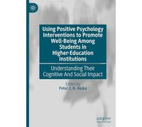 Using Positive Psychology Interventions to Promote Well-Being Among Students in Higher-Education Institutions: Understanding Their Cognitive And Social Impact