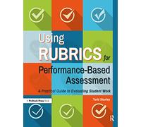 Using Rubrics for Performance-Based Assessment: A Practical Guide to Evaluating Student Work