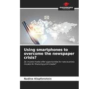 Using smartphones to overcome the newspaper crisis?: Do mobile media offer opportunities for new business models for financing print media?