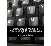 Using Social Media To Attract High Profile Clients: The ins and outs of social media and making it work for you.