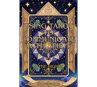 Using Tarot To Communicate With Spirit: & The Higher Self