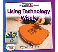 Using Technology Wisely (Full Steam Ahead!: Technology Time)