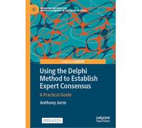Using the Delphi Method to Establish Expert Consensus: A Practical Guide (Advancing Methods for Interdisciplinarity in the Social Sciences)