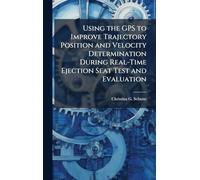 Using the GPS to Improve Trajectory Position and Velocity Determination During Real-Time Ejection Seat Test and Evaluation