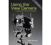 Using the View Camera: A Creative Guide to Large Format Photography