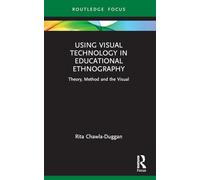 Using Visual Technology in Educational Ethnography: Theory, Method and the Visual
