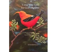Using Your Gifts for God's Purpose: A Collection of Christian Paintings, Poetry & Scriptures