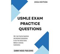 USMLE Exam Practice Questions: 500+ Key Practice Questions and Detailed Explanations to Ace The United States Medical Licensing Examination