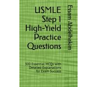 USMLE Step 1 High-Yield Practice Questions: 300 Essential MCQs with Detailed Explanations for Exam Success (Medical Exams)