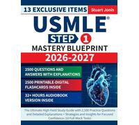 USMLE Step 1 Mastery Blueprint: The Ultimate High-Yield Study Guide with 2,500 Practice Questions and Detailed Explanations + Strategies and Insights for Focused Confidence (10 Full Mock Tests)